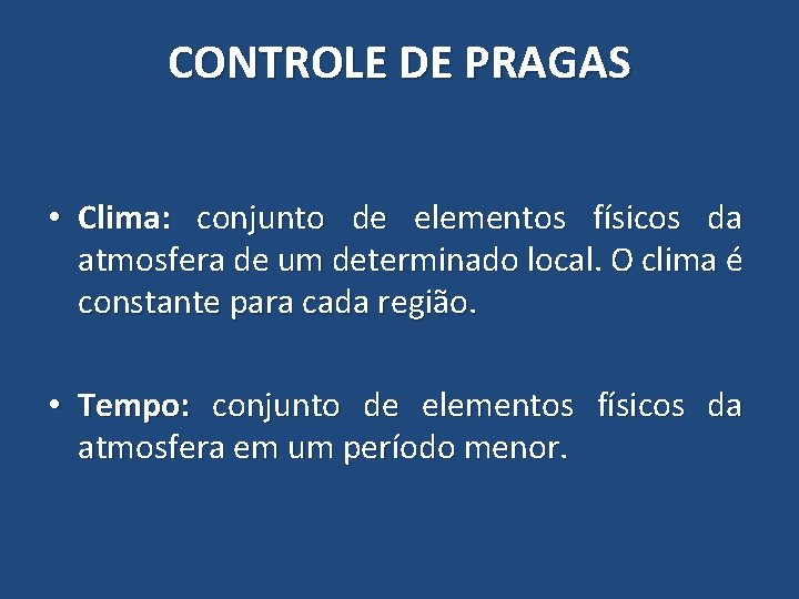 CONTROLE DE PRAGAS • Clima: conjunto de elementos físicos da atmosfera de um determinado