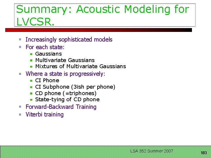 Summary: Acoustic Modeling for LVCSR. Increasingly sophisticated models For each state: Gaussians Multivariate Gaussians Summary: Acoustic Modeling for LVCSR. Increasingly sophisticated models For each state: Gaussians Multivariate Gaussians