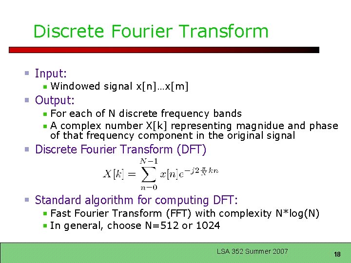 Discrete Fourier Transform Input: Windowed signal x[n]…x[m] Output: For each of N discrete frequency