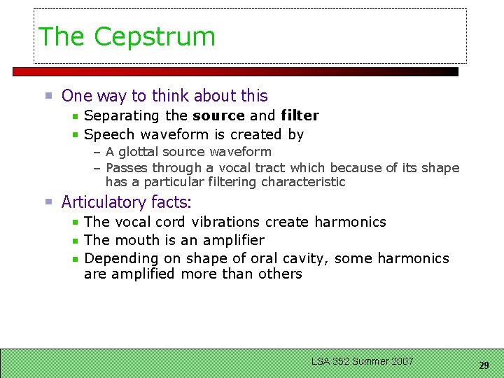 The Cepstrum One way to think about this Separating the source and filter Speech