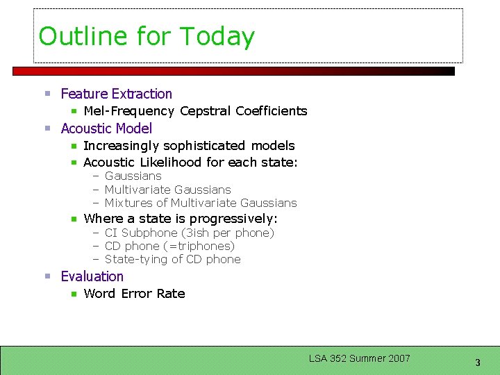 Outline for Today Feature Extraction Mel-Frequency Cepstral Coefficients Acoustic Model Increasingly sophisticated models Acoustic