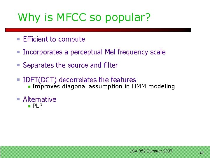 Why is MFCC so popular? Efficient to compute Incorporates a perceptual Mel frequency scale