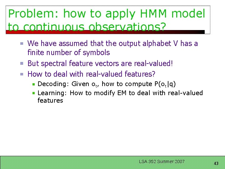 Problem: how to apply HMM model to continuous observations? We have assumed that the Problem: how to apply HMM model to continuous observations? We have assumed that the