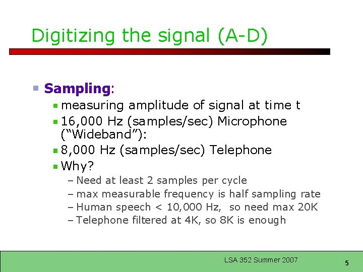 Digitizing the signal (A-D) Sampling: measuring amplitude of signal at time t 16, 000