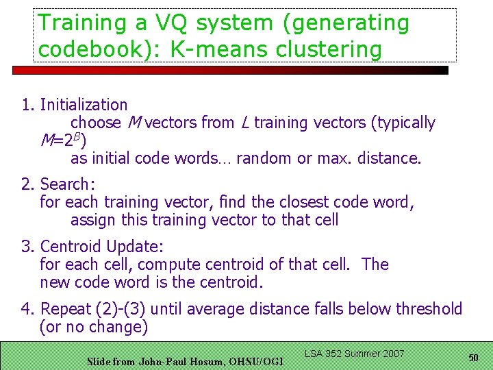 Training a VQ system (generating codebook): K-means clustering 1. Initialization choose M vectors from