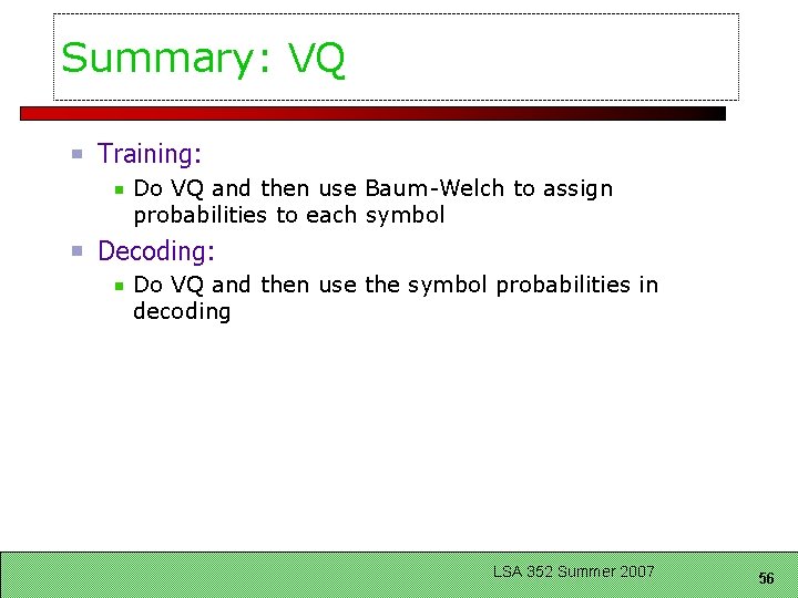 Summary: VQ Training: Do VQ and then use Baum-Welch to assign probabilities to each