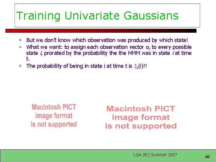 Training Univariate Gaussians But we don’t know which observation was produced by which state!