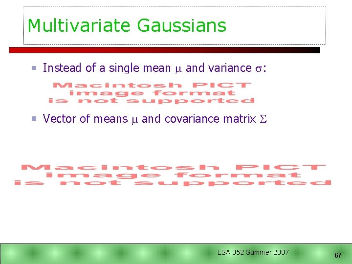 Multivariate Gaussians Instead of a single mean and variance : Vector of means and