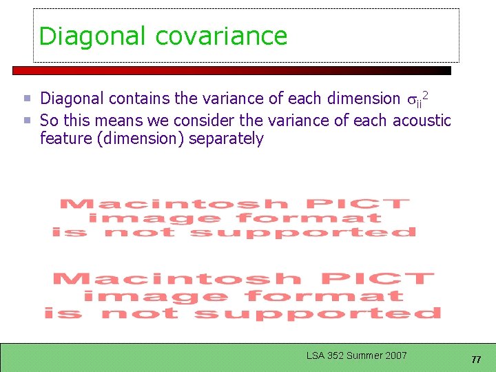 Diagonal covariance Diagonal contains the variance of each dimension ii 2 So this means Diagonal covariance Diagonal contains the variance of each dimension ii 2 So this means