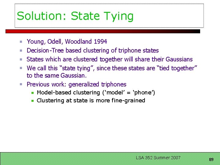 Solution: State Tying Young, Odell, Woodland 1994 Decision-Tree based clustering of triphone states States