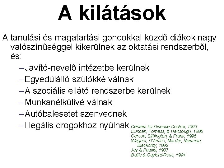 A kilátások A tanulási és magatartási gondokkal küzdő diákok nagy valószínűséggel kikerülnek az oktatási
