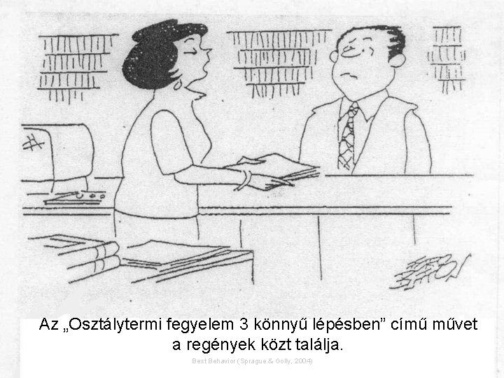 Az „Osztálytermi fegyelem 3 könnyű lépésben” című művet a regények közt találja. Best Behavior