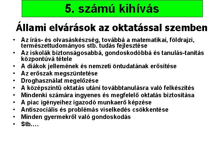 5. számú kihívás Állami elvárások az oktatással szemben • Az írás- és olvasáskészség, továbbá