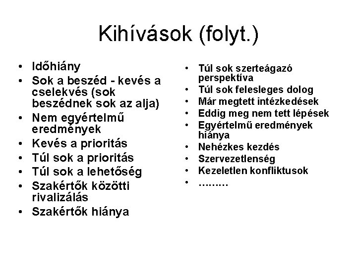 Kihívások (folyt. ) • Időhiány • Sok a beszéd - kevés a cselekvés (sok