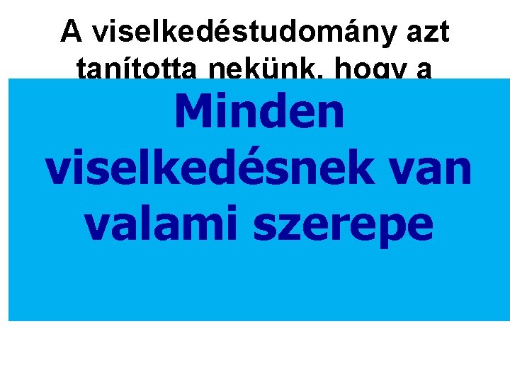 A viselkedéstudomány azt tanította nekünk, hogy a gyermekek…. Minden • Nem születnek „rossz viselkedéssel”