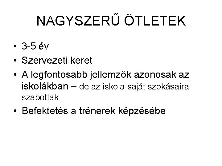 NAGYSZERŰ ÖTLETEK • 3 -5 év • Szervezeti keret • A legfontosabb jellemzők azonosak