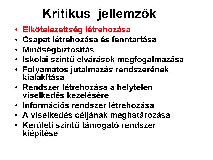 Kritikus jellemzők • • • Elkötelezettség létrehozása Csapat létrehozása és fenntartása Minőségbiztosítás Iskolai szintű