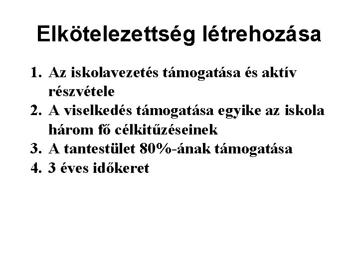 Elkötelezettség létrehozása 1. Az iskolavezetés támogatása és aktív részvétele 2. A viselkedés támogatása egyike