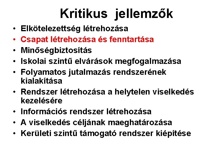 Kritikus jellemzők • • • Elkötelezettség létrehozása Csapat létrehozása és fenntartása Minőségbiztosítás Iskolai szintű