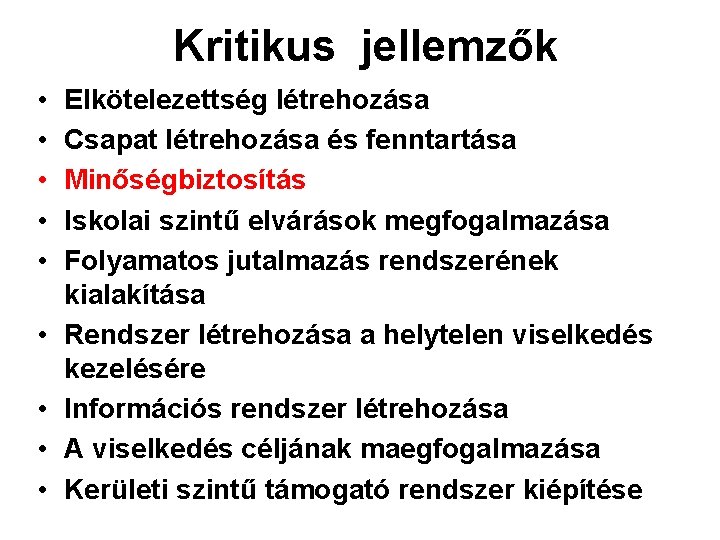 Kritikus jellemzők • • • Elkötelezettség létrehozása Csapat létrehozása és fenntartása Minőségbiztosítás Iskolai szintű