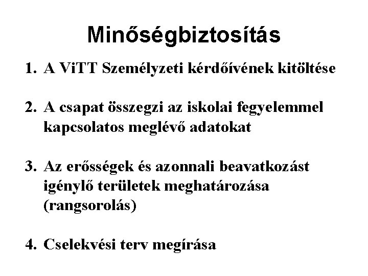 Minőségbiztosítás 1. A Vi. TT Személyzeti kérdőívének kitöltése 2. A csapat összegzi az iskolai
