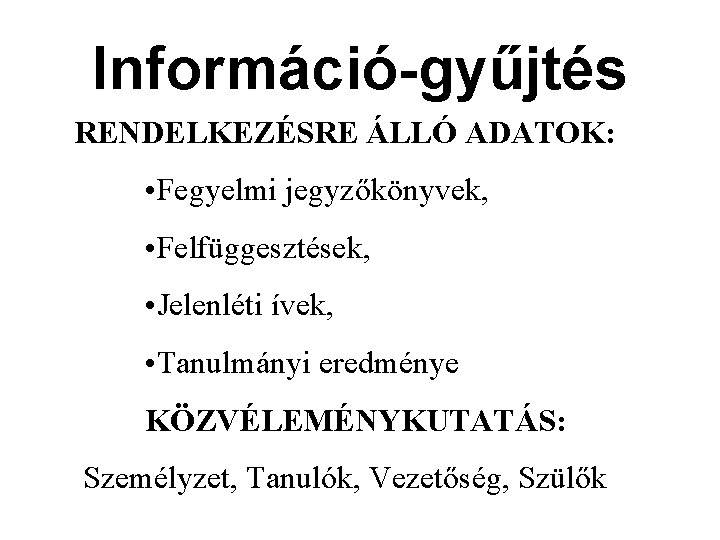 Információ-gyűjtés RENDELKEZÉSRE ÁLLÓ ADATOK: • Fegyelmi jegyzőkönyvek, • Felfüggesztések, • Jelenléti ívek, • Tanulmányi