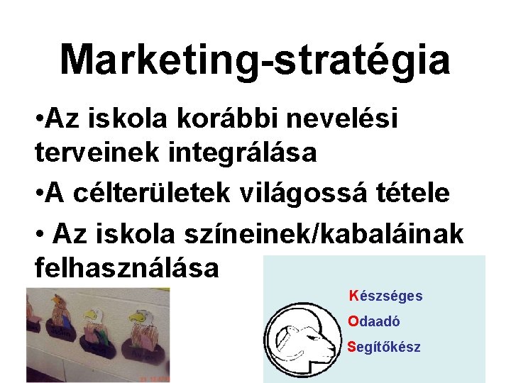 Marketing-stratégia • Az iskola korábbi nevelési terveinek integrálása • A célterületek világossá tétele •