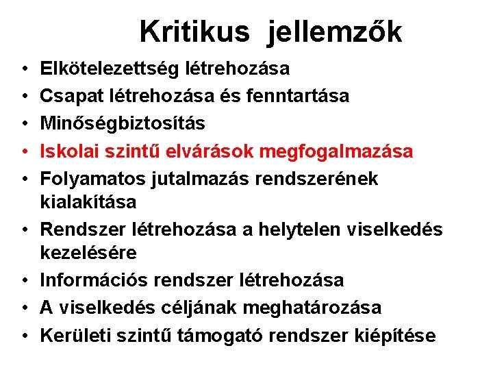 Kritikus jellemzők • • • Elkötelezettség létrehozása Csapat létrehozása és fenntartása Minőségbiztosítás Iskolai szintű