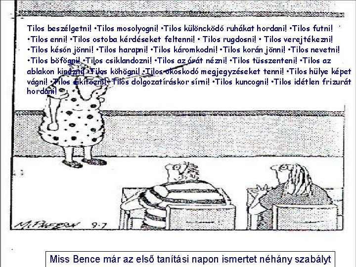 Tilos beszélgetni! • Tilos mosolyogni! • Tilos különcködő ruhákat hordani! • Tilos futni! •