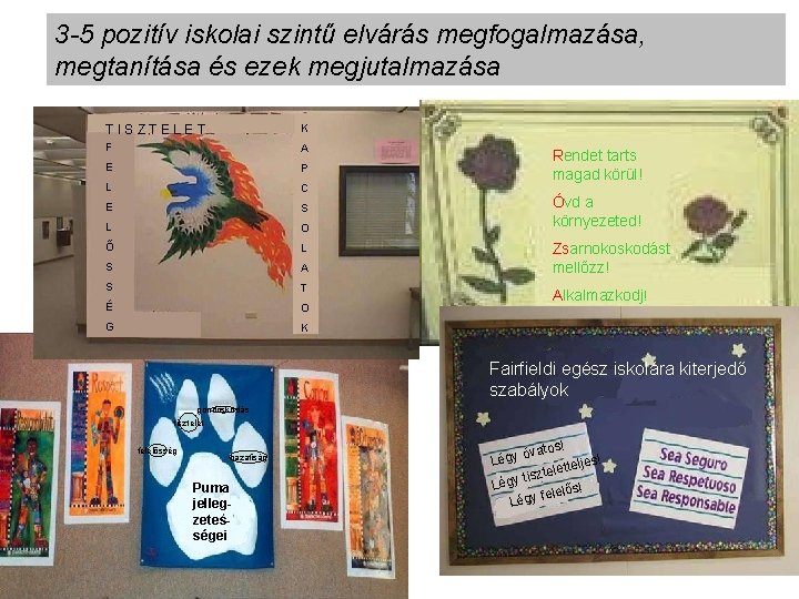 3 -5 pozitív iskolai szintű elvárás megfogalmazása, megtanítása és ezek megjutalmazása TISZTELET K F