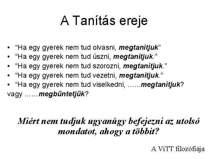 A Tanítás ereje • “Ha egy gyerek nem tud olvasni, megtanítjuk” • “Ha egy