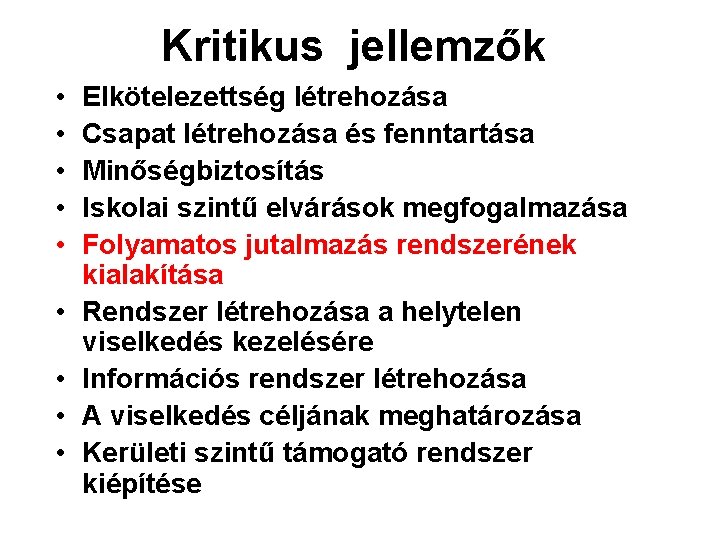 Kritikus jellemzők • • • Elkötelezettség létrehozása Csapat létrehozása és fenntartása Minőségbiztosítás Iskolai szintű