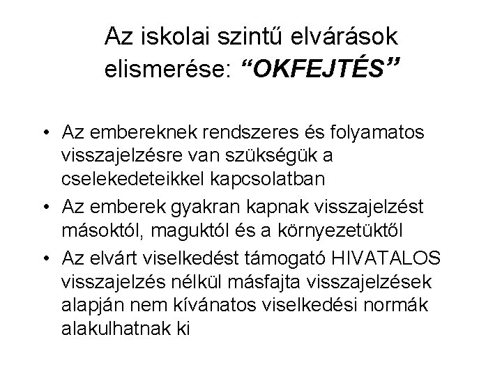 Az iskolai szintű elvárások elismerése: “OKFEJTÉS” • Az embereknek rendszeres és folyamatos visszajelzésre van