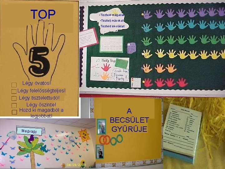 TOP • Tiszteld magadat • Tisztelj másokat • Tiszteld iskoládat Légy óvatos! Légy felelősségteljes!