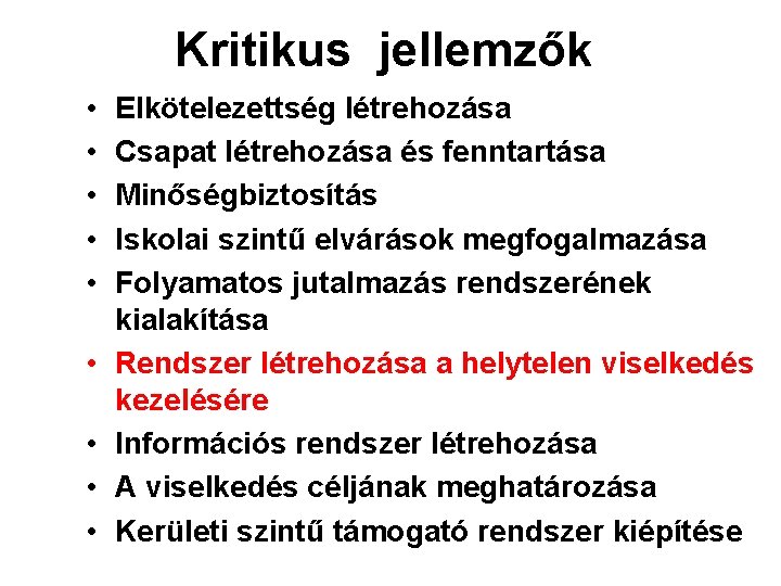 Kritikus jellemzők • • • Elkötelezettség létrehozása Csapat létrehozása és fenntartása Minőségbiztosítás Iskolai szintű