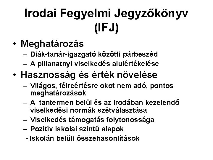 Irodai Fegyelmi Jegyzőkönyv (IFJ) • Meghatározás – Diák-tanár-igazgató közötti párbeszéd – A pillanatnyi viselkedés