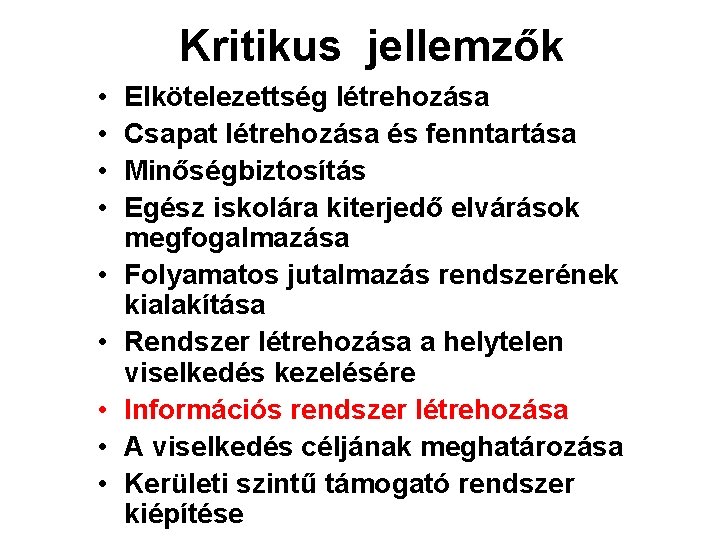 Kritikus jellemzők • • • Elkötelezettség létrehozása Csapat létrehozása és fenntartása Minőségbiztosítás Egész iskolára