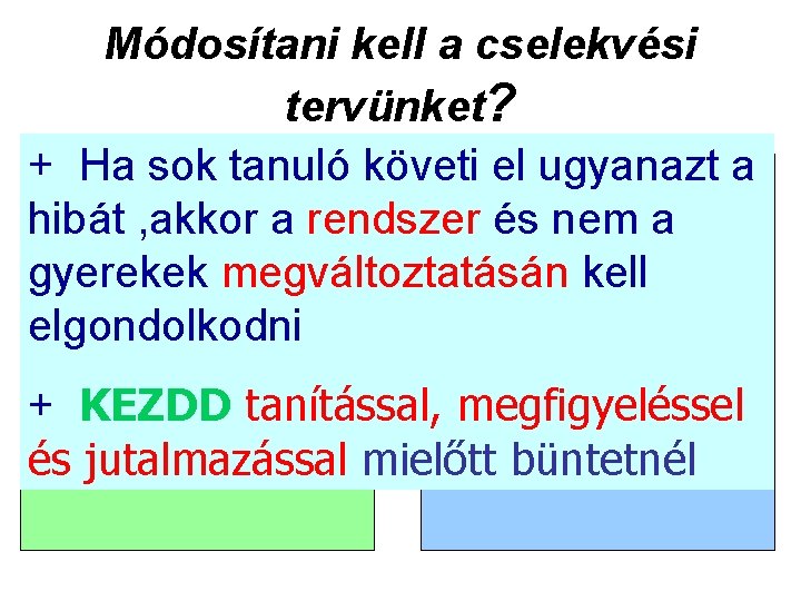 Módosítani kell a cselekvési tervünket? Ha sok tanuló követi el ugyanazt a • +