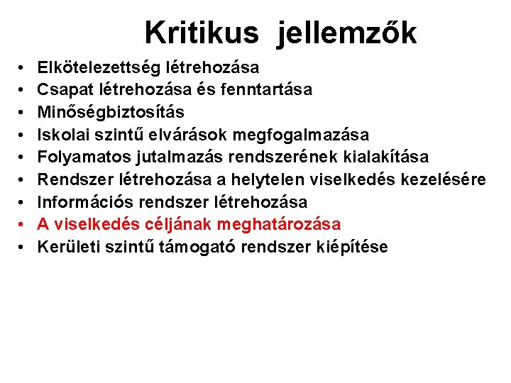 Kritikus jellemzők • • • Elkötelezettség létrehozása Csapat létrehozása és fenntartása Minőségbiztosítás Iskolai szintű