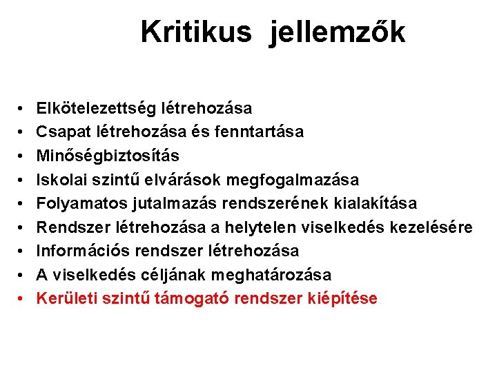 Kritikus jellemzők • • • Elkötelezettség létrehozása Csapat létrehozása és fenntartása Minőségbiztosítás Iskolai szintű