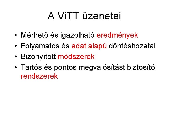 A Vi. TT üzenetei • • Mérhető és igazolható eredmények Folyamatos és adat alapú