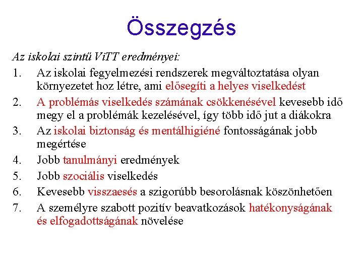 Összegzés Az iskolai szintű Vi. TT eredményei: 1. Az iskolai fegyelmezési rendszerek megváltoztatása olyan