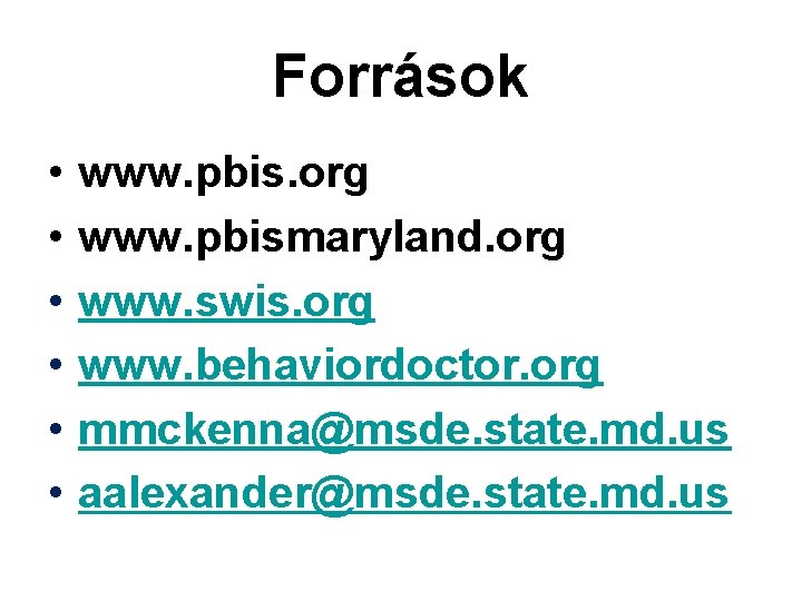 Források • • • www. pbis. org www. pbismaryland. org www. swis. org www.