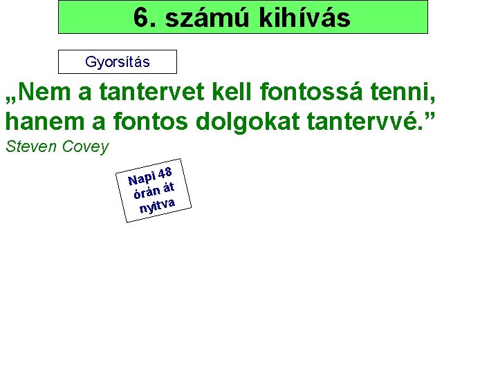 6. számú kihívás Gyorsítás „Nem a tantervet kell fontossá tenni, hanem a fontos dolgokat