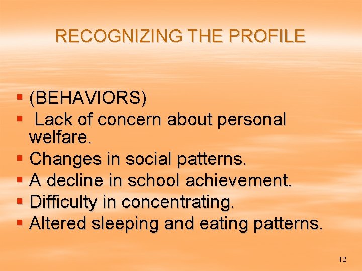 RECOGNIZING THE PROFILE § (BEHAVIORS) § Lack of concern about personal welfare. § Changes