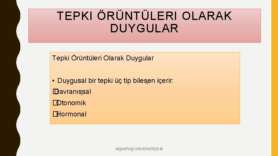 TEPKI ÖRÜNTÜLERI OLARAK DUYGULAR Tepki Örüntüleri Olarak Duygular • Duygusal bir tepki üç tip