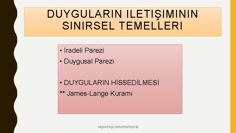 DUYGULARIN ILETIŞIMININ SINIRSEL TEMELLERI • İradeli Parezi • Duygusal Parezi • DUYGULARIN HİSSEDİLMESİ **