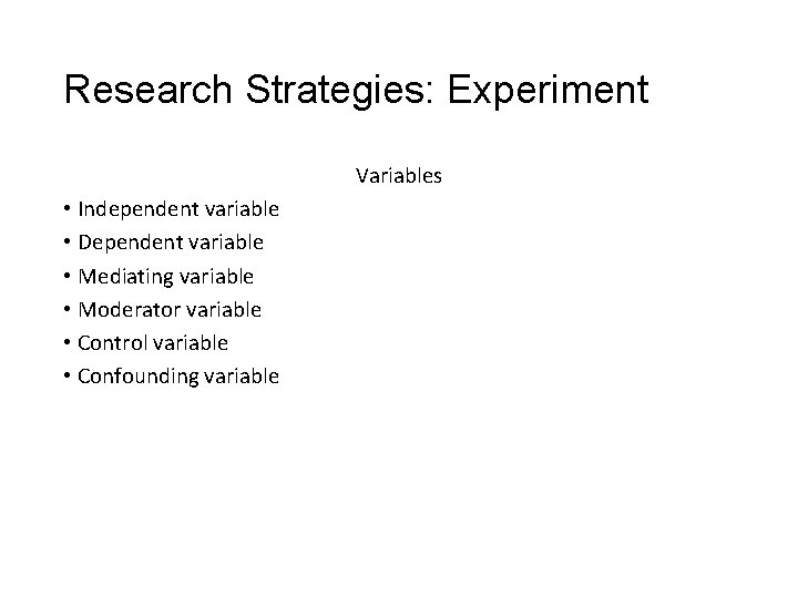 Slide 5. 10 Research Strategies: Experiment Variables • Independent variable • Dependent variable •