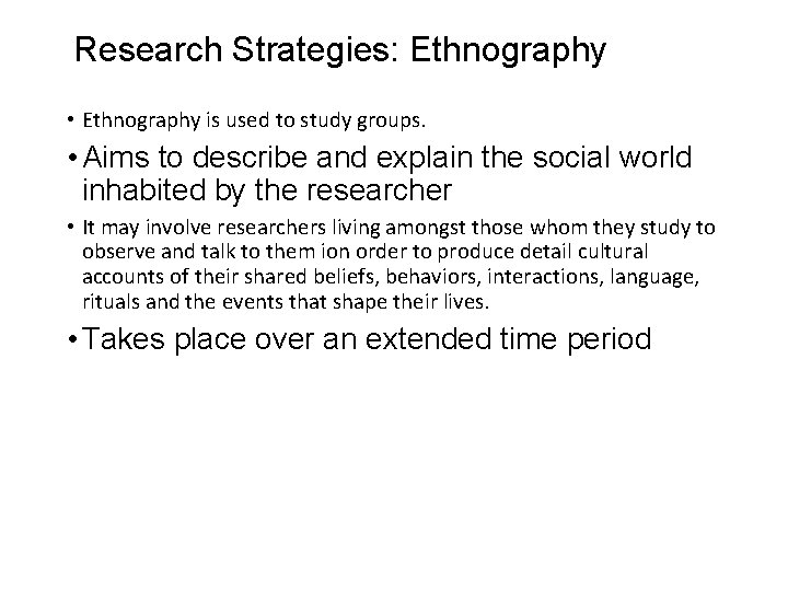 Slide 5. 19 Research Strategies: Ethnography • Ethnography is used to study groups. •