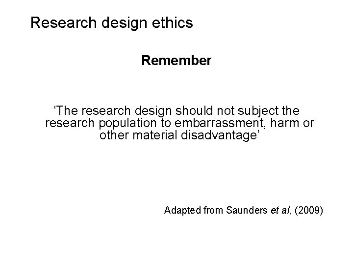 Slide 5. 28 Research design ethics Remember ‘The research design should not subject the